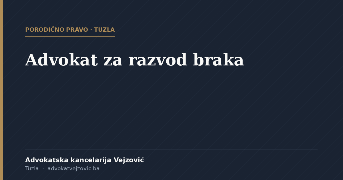 Advokat za razvod braka u Tuzli, Advokatska kancelarija Vejzović