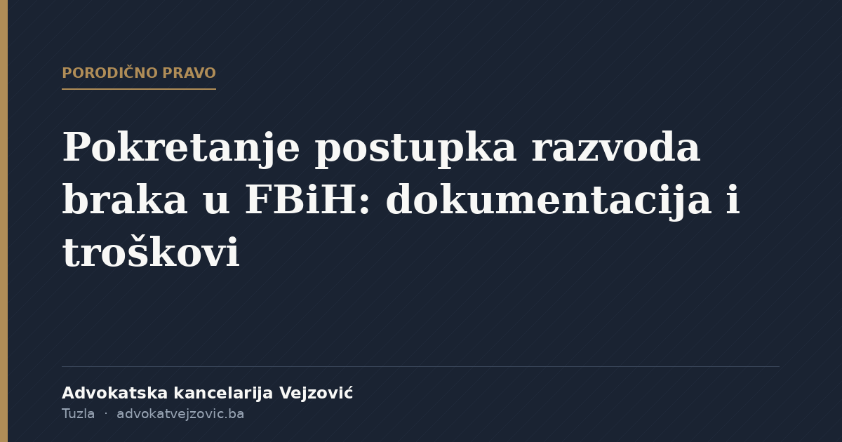 Pokretanje postupka razvoda braka u FBiH, dokumentacija i troškovi